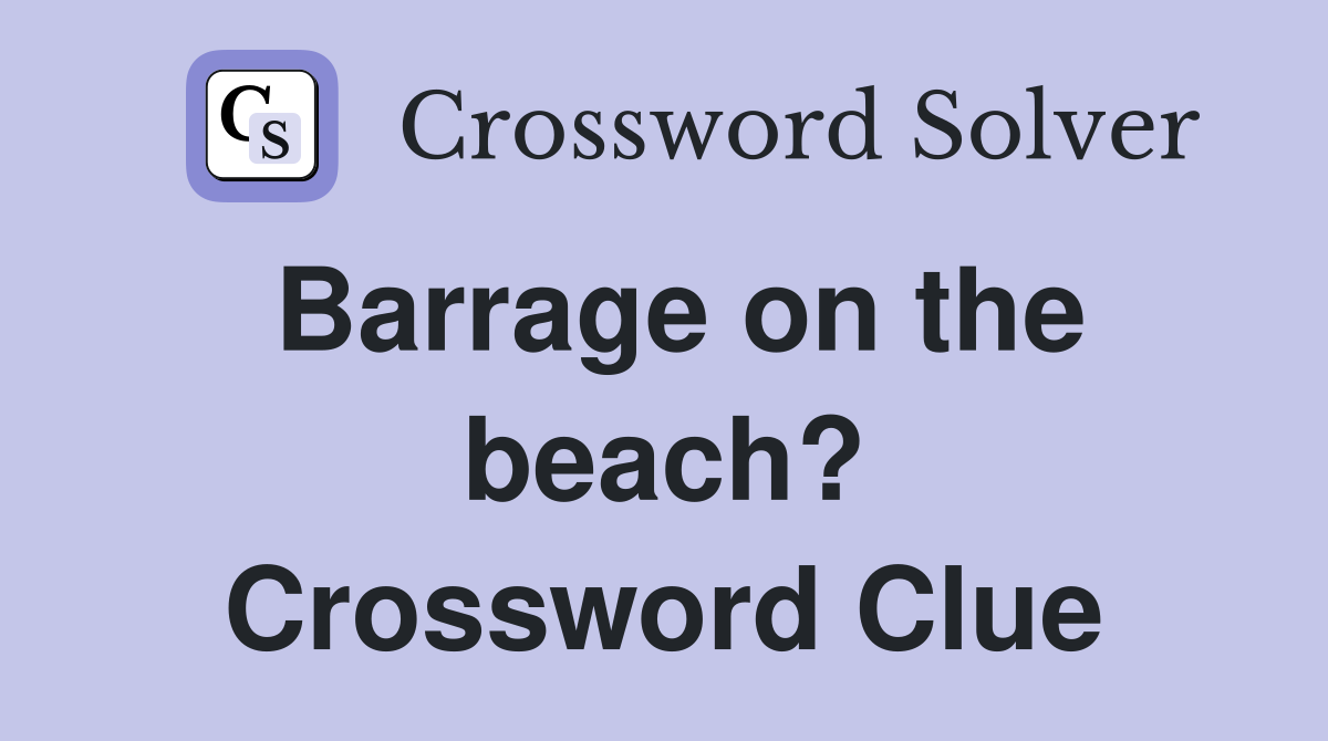 Barrage on the beach? Crossword Clue