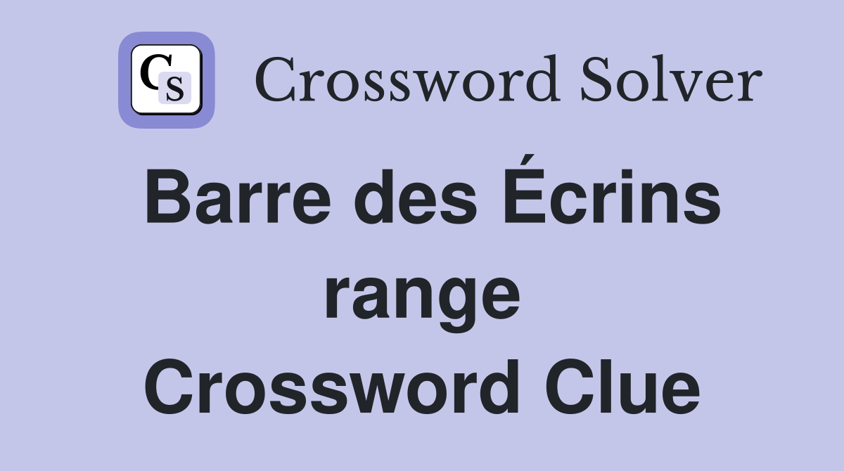 Barre des Écrins range Crossword Clue