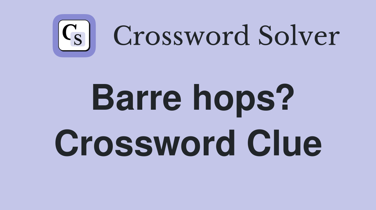 Barre hops? Crossword Clue