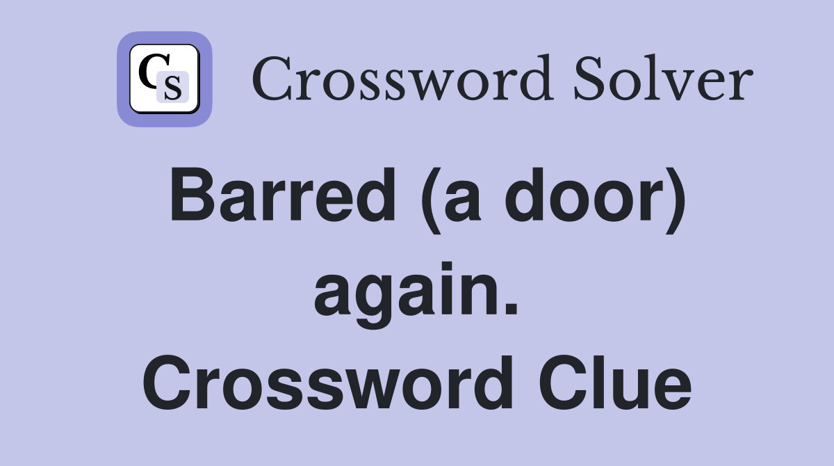 Barred (a door) again. Crossword Clue