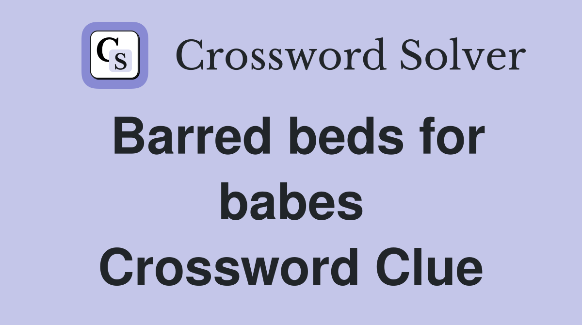Barred beds for babes Crossword Clue