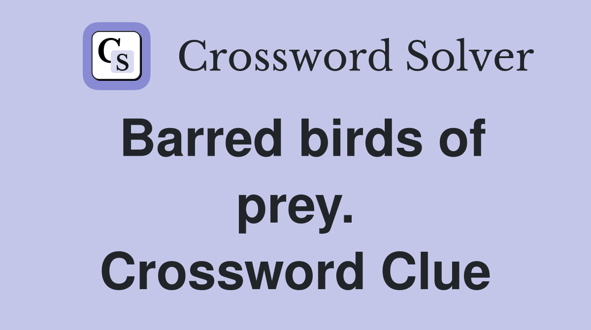 Barred birds of prey. Crossword Clue