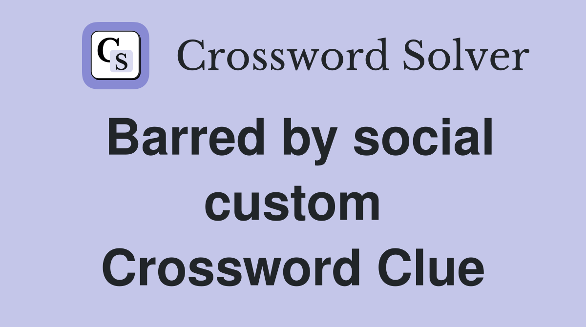 Barred by social custom Crossword Clue