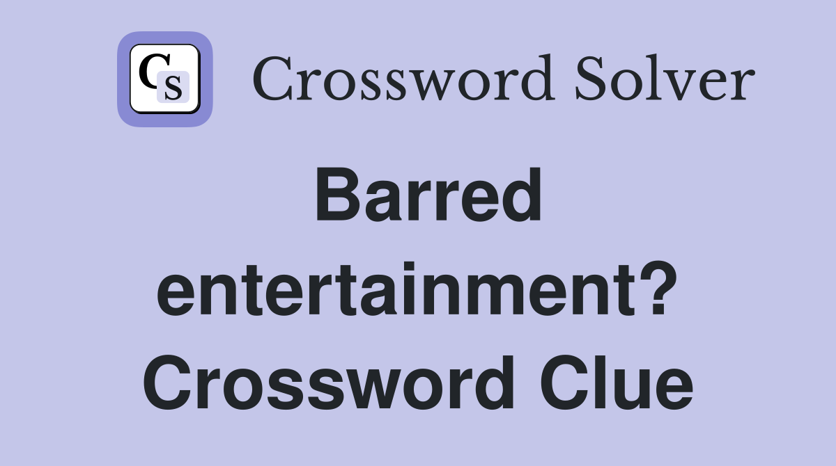 Barred entertainment? Crossword Clue