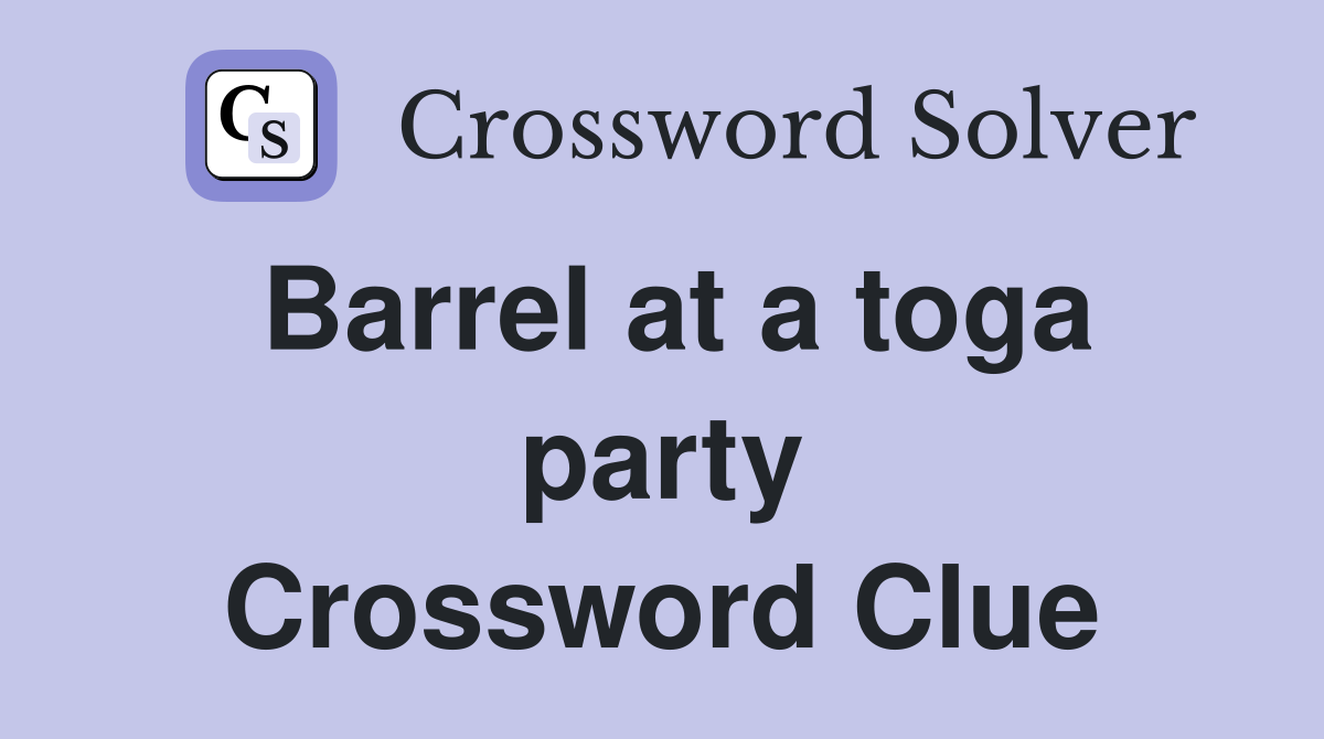 Barrel at a toga party Crossword Clue