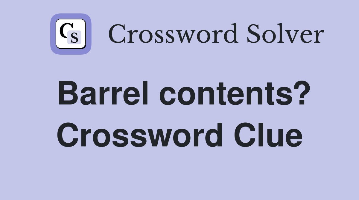 Barrel contents? Crossword Clue