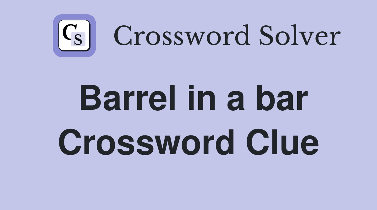 Barrel in a bar Crossword Clue