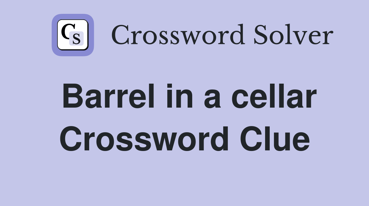 Barrel in a cellar Crossword Clue
