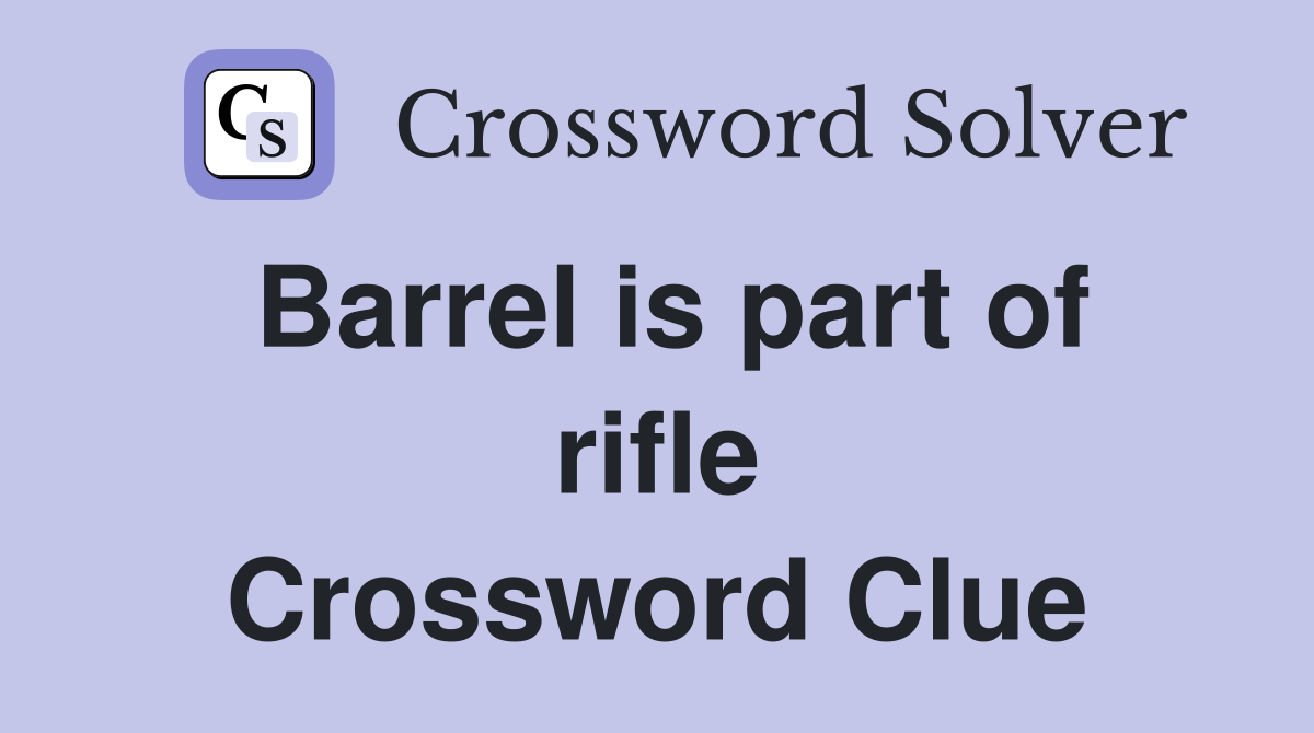 Barrel is part of rifle Crossword Clue Answers Crossword Solver
