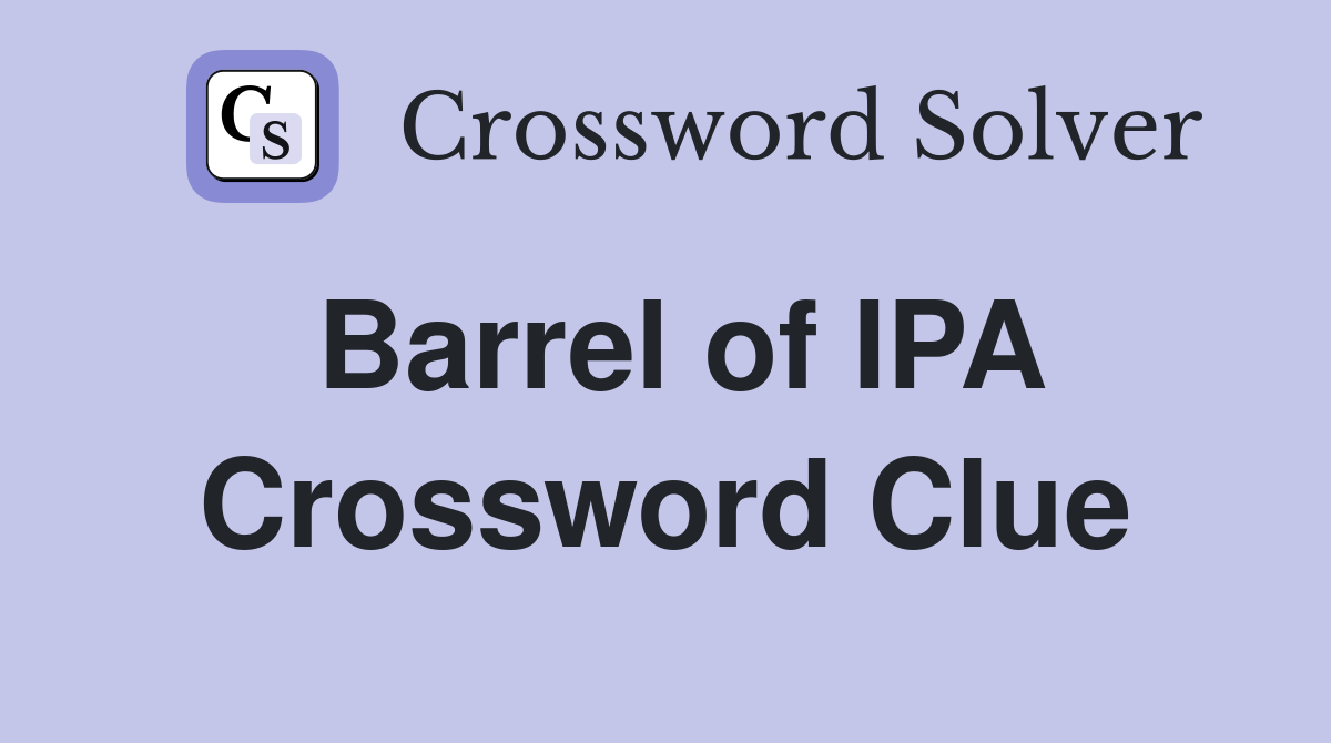 Barrel of IPA Crossword Clue