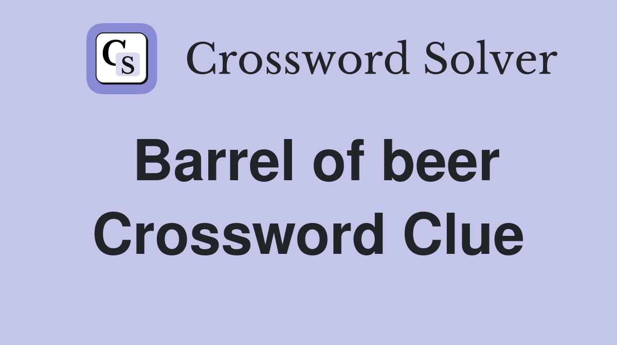 Barrel of beer Crossword Clue