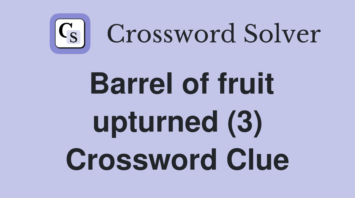 Barrel of fruit upturned (3) Crossword Clue Answers Crossword Solver