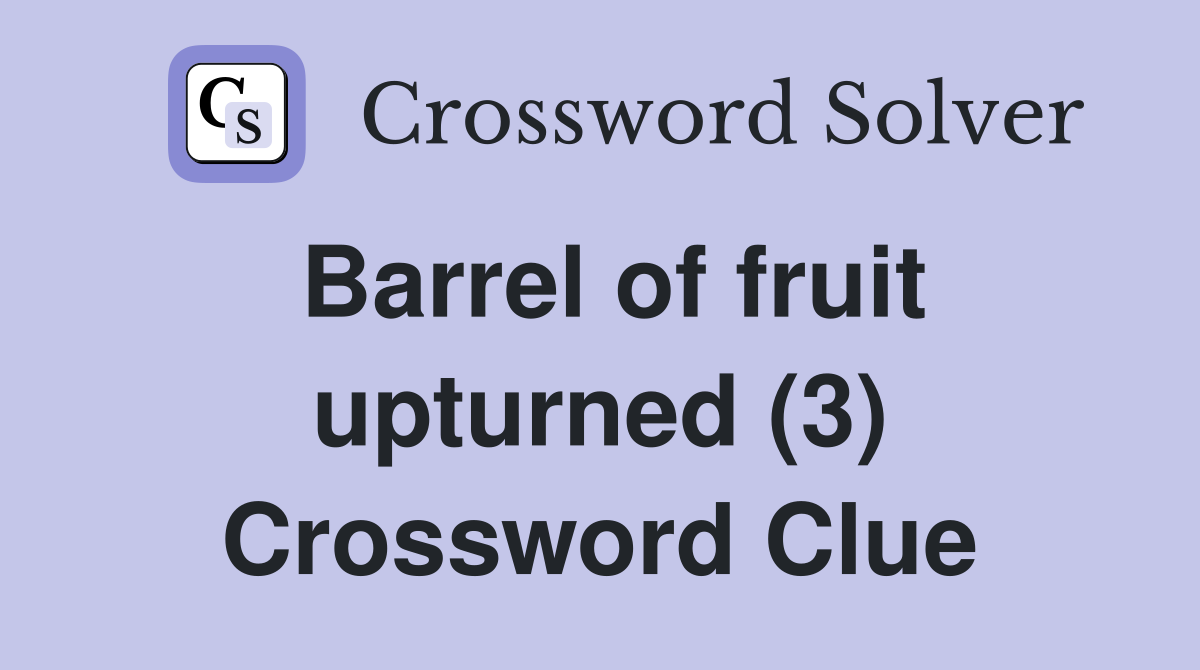 Barrel of fruit upturned (3) Crossword Clue