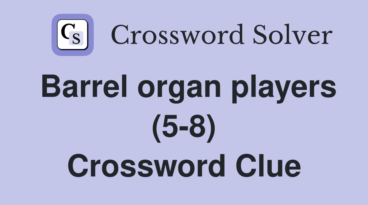 Barrel organ players (5-8) Crossword Clue