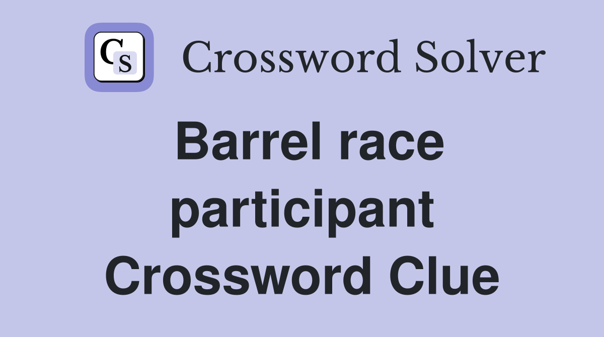 Barrel race participant Crossword Clue