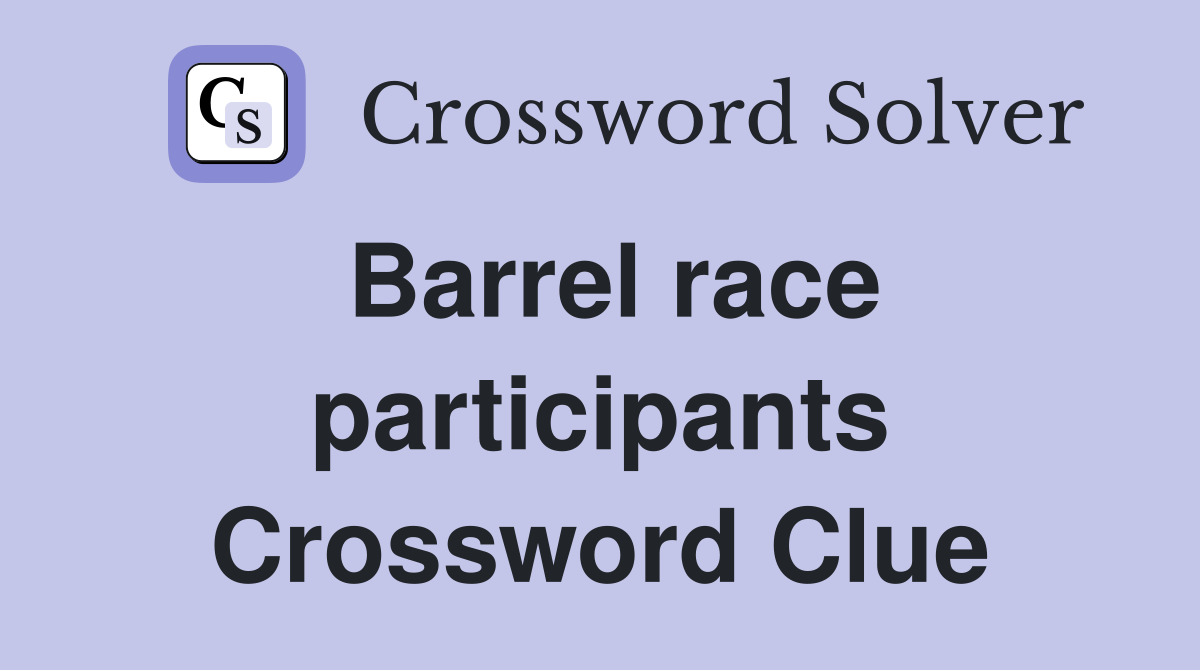 Barrel race participants Crossword Clue