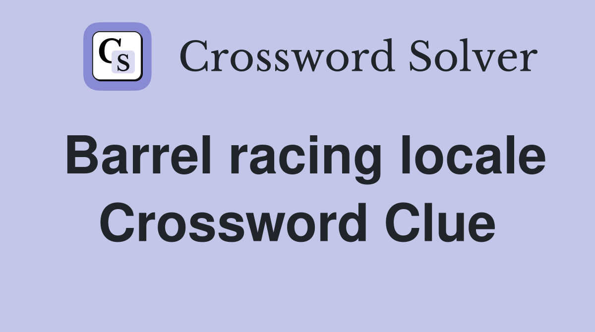Barrel racing locale Crossword Clue