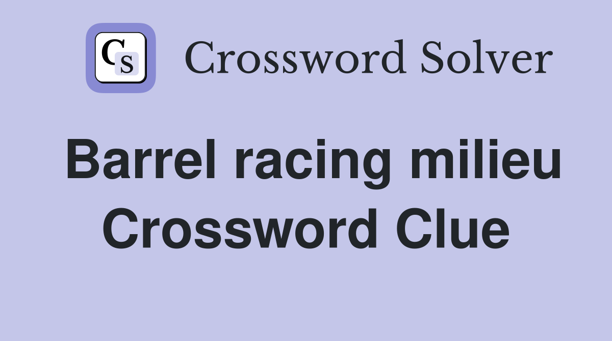 Barrel racing milieu Crossword Clue