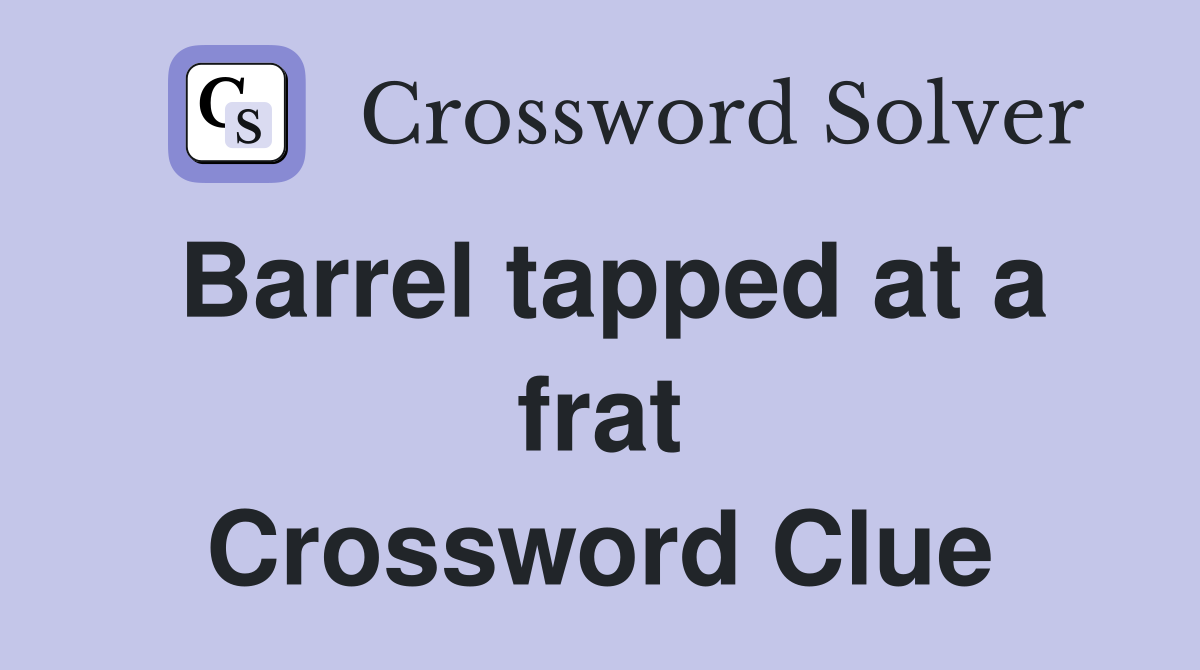 Barrel tapped at a frat Crossword Clue