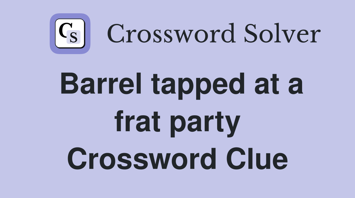 Barrel tapped at a frat party Crossword Clue