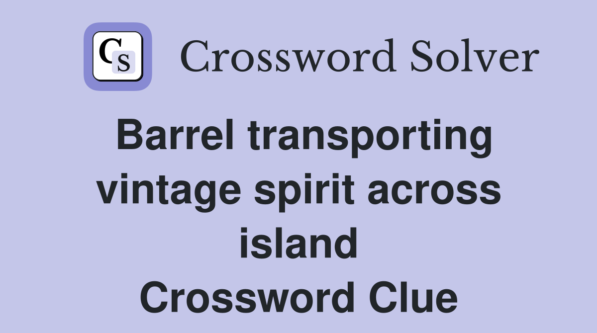 Barrel transporting vintage spirit across island Crossword Clue