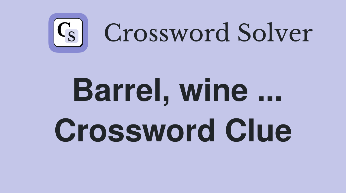 Barrel, wine ... Crossword Clue