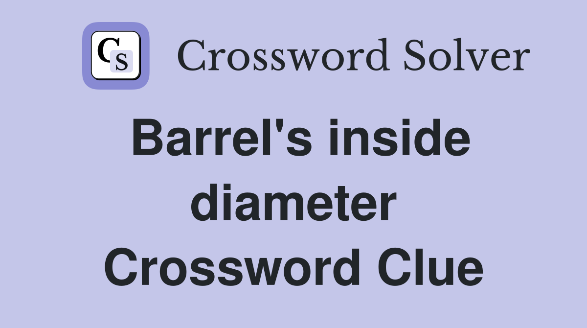 Barrel's inside diameter Crossword Clue