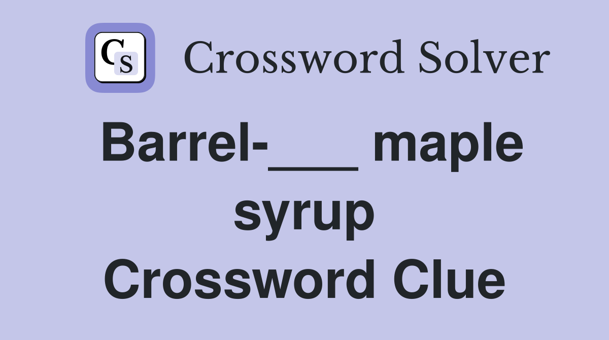 Barrel maple syrup Crossword Clue Answers Crossword Solver