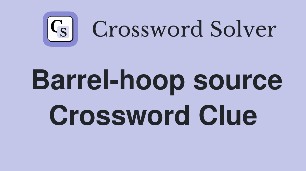 Barrel-hoop source Crossword Clue