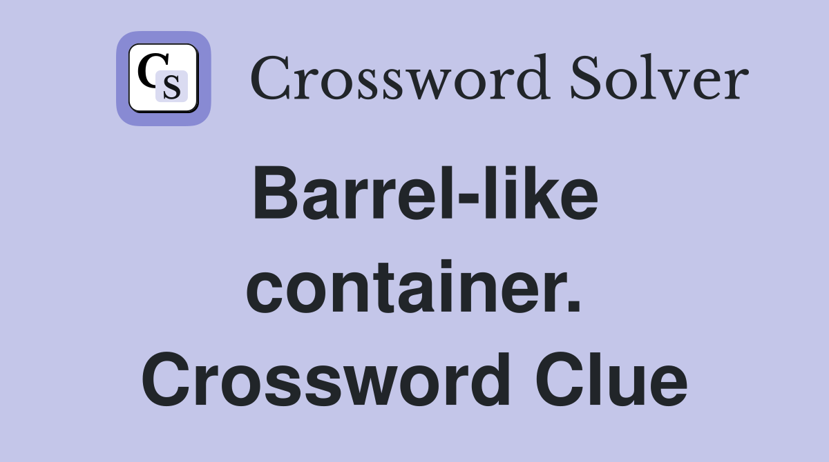 Barrel-like container. Crossword Clue