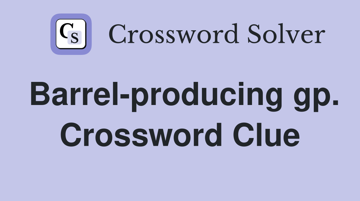 Barrel-producing gp. Crossword Clue