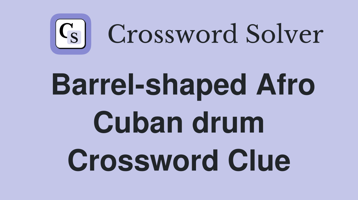 Barrel-shaped Afro Cuban drum Crossword Clue