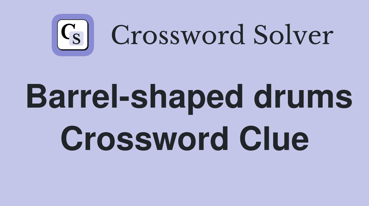 Barrel-shaped drums Crossword Clue