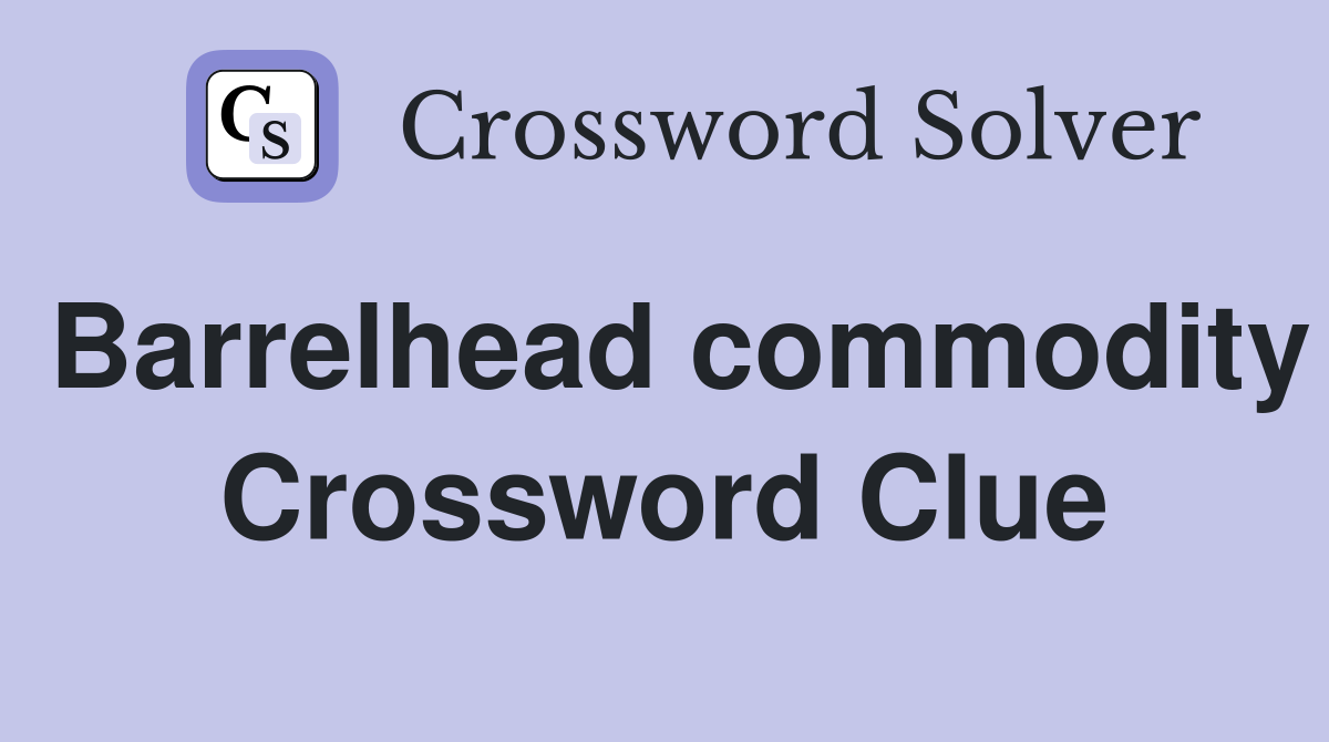 Barrelhead commodity Crossword Clue