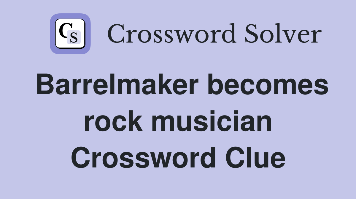 Barrelmaker becomes rock musician Crossword Clue