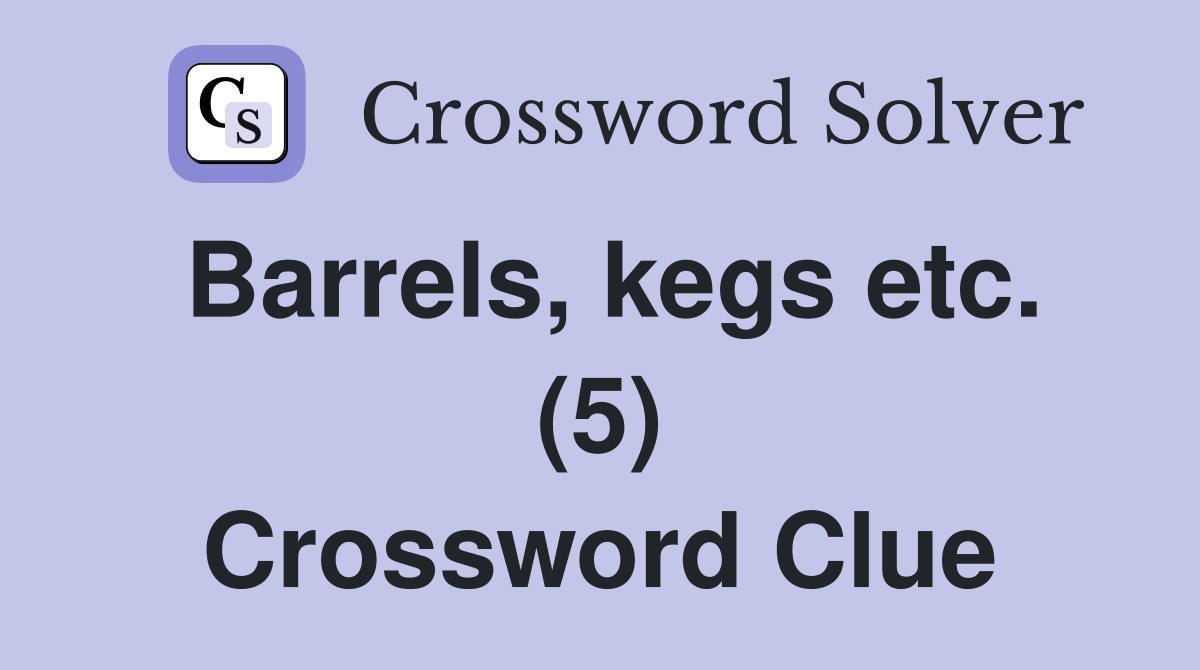 Barrels, kegs etc. (5) Crossword Clue
