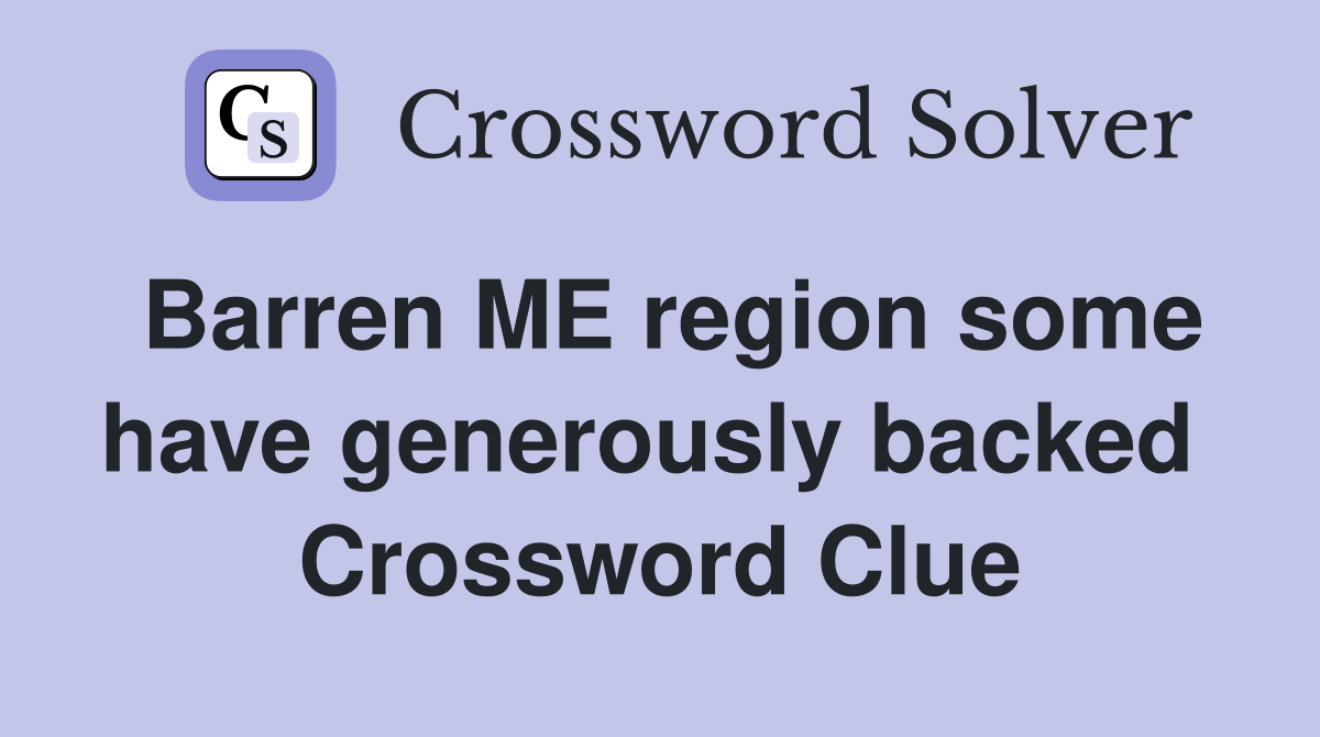 Barren ME region some have generously backed  Crossword Clue