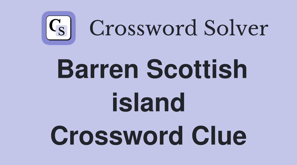 Barren Scottish island Crossword Clue