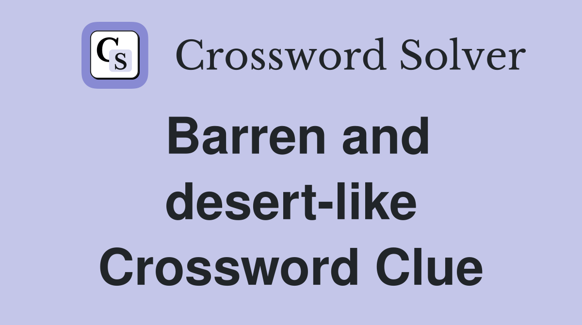 Barren and desert-like Crossword Clue