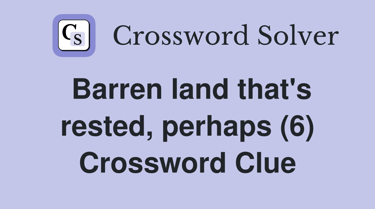 Barren land that's rested, perhaps (6) Crossword Clue