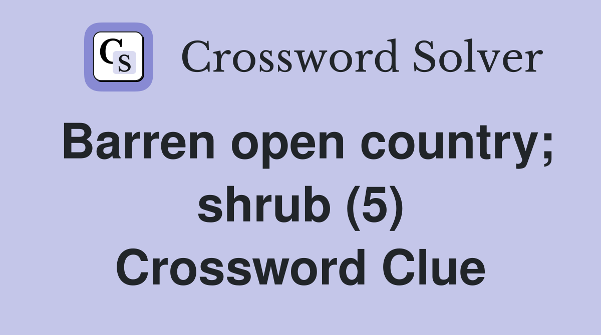 Barren open country; shrub (5) Crossword Clue