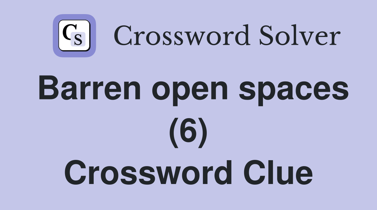 Barren open spaces (6) Crossword Clue