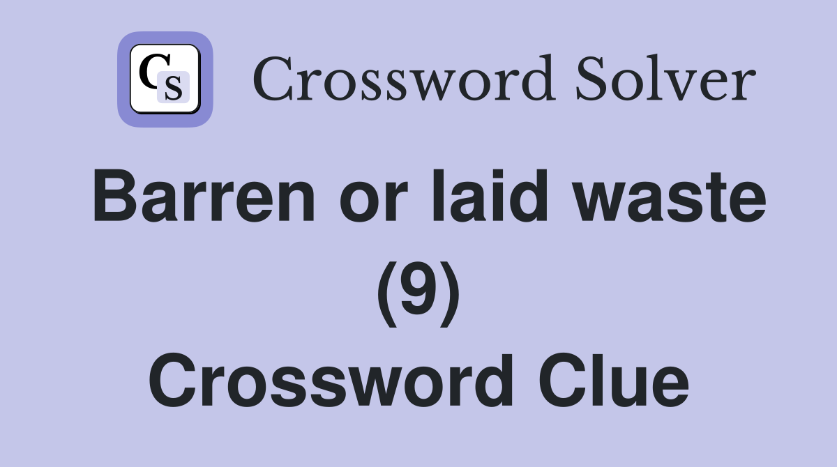 Barren or laid waste (9) Crossword Clue