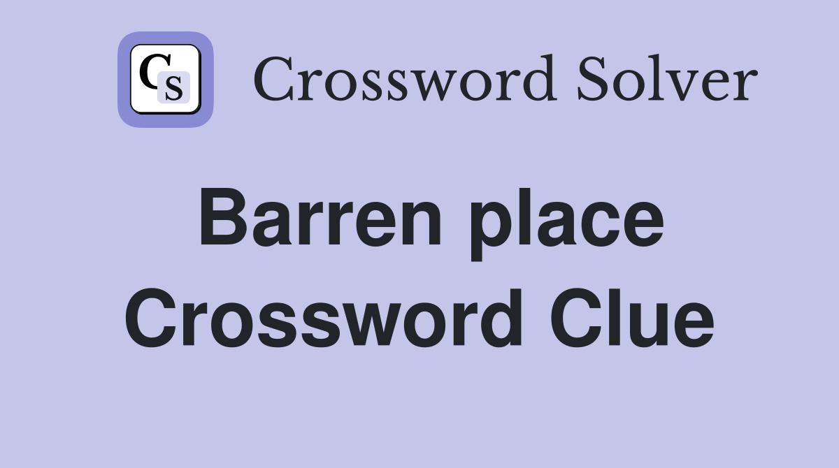 Barren place Crossword Clue