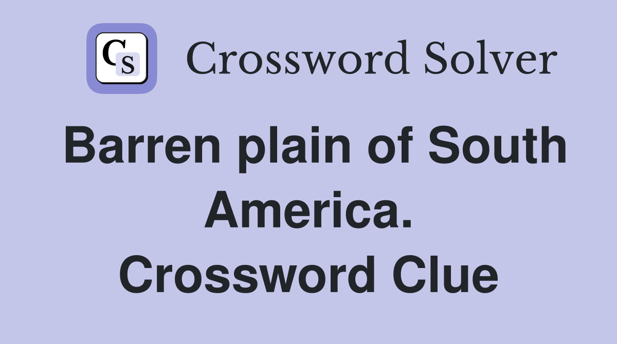 Barren plain of South America. Crossword Clue