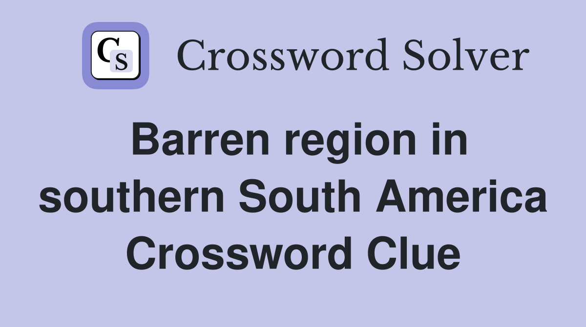 Barren region in southern South America Crossword Clue