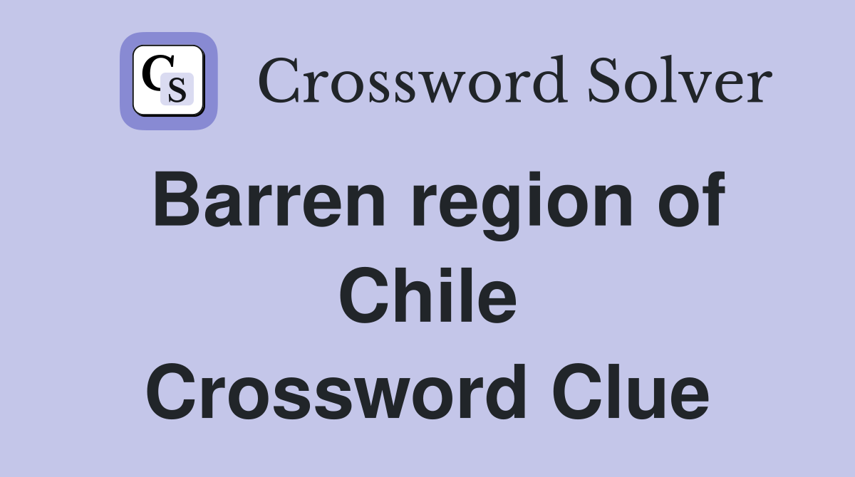 Barren region of Chile Crossword Clue