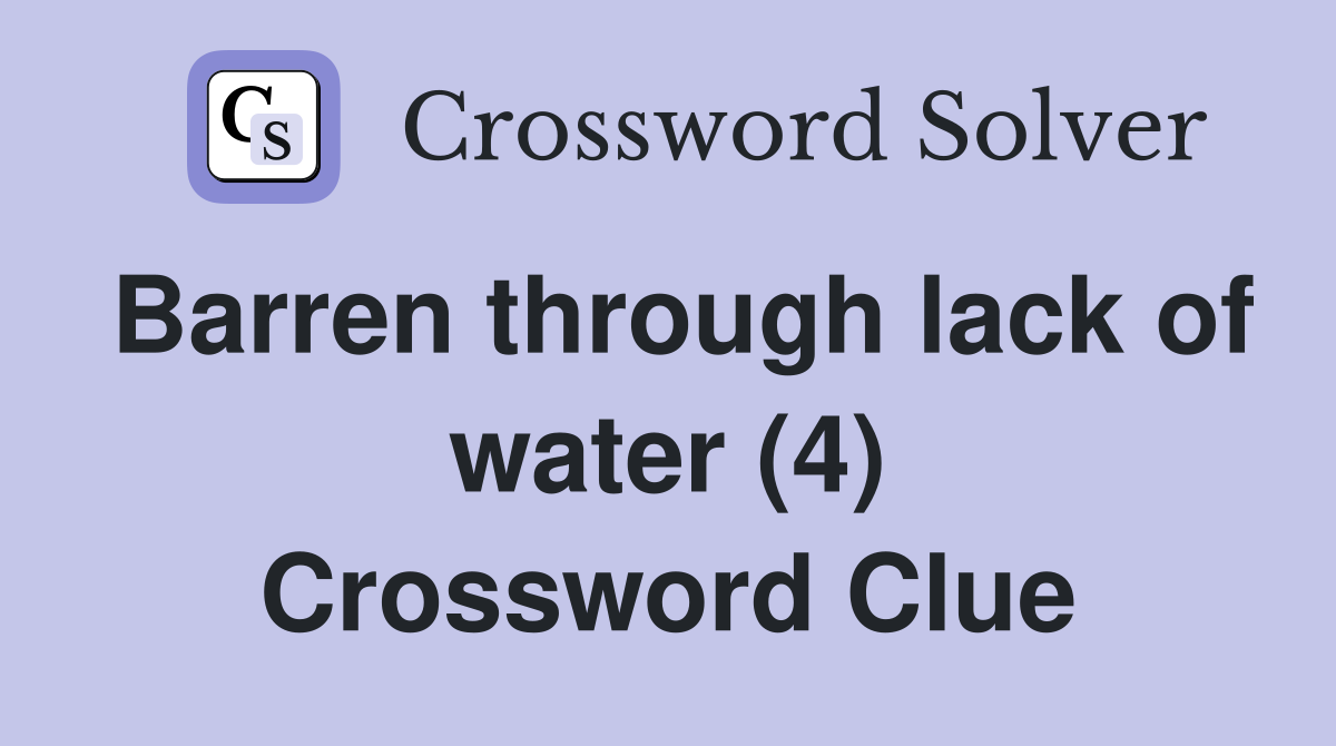 Barren through lack of water (4) Crossword Clue
