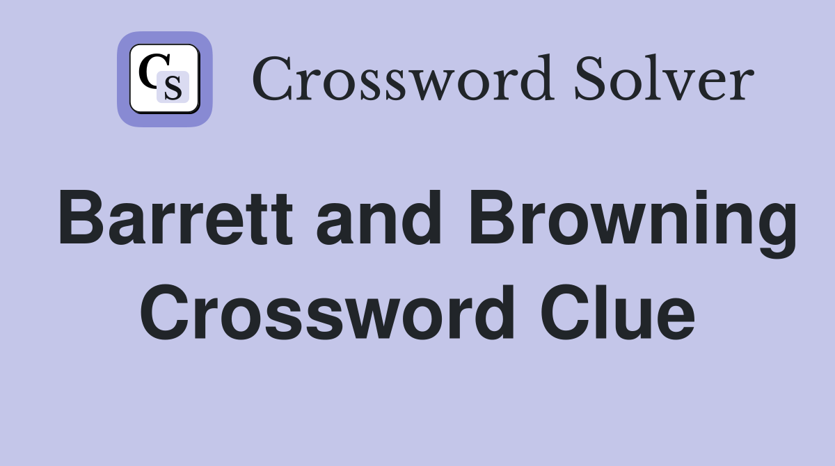 Barrett and Browning Crossword Clue