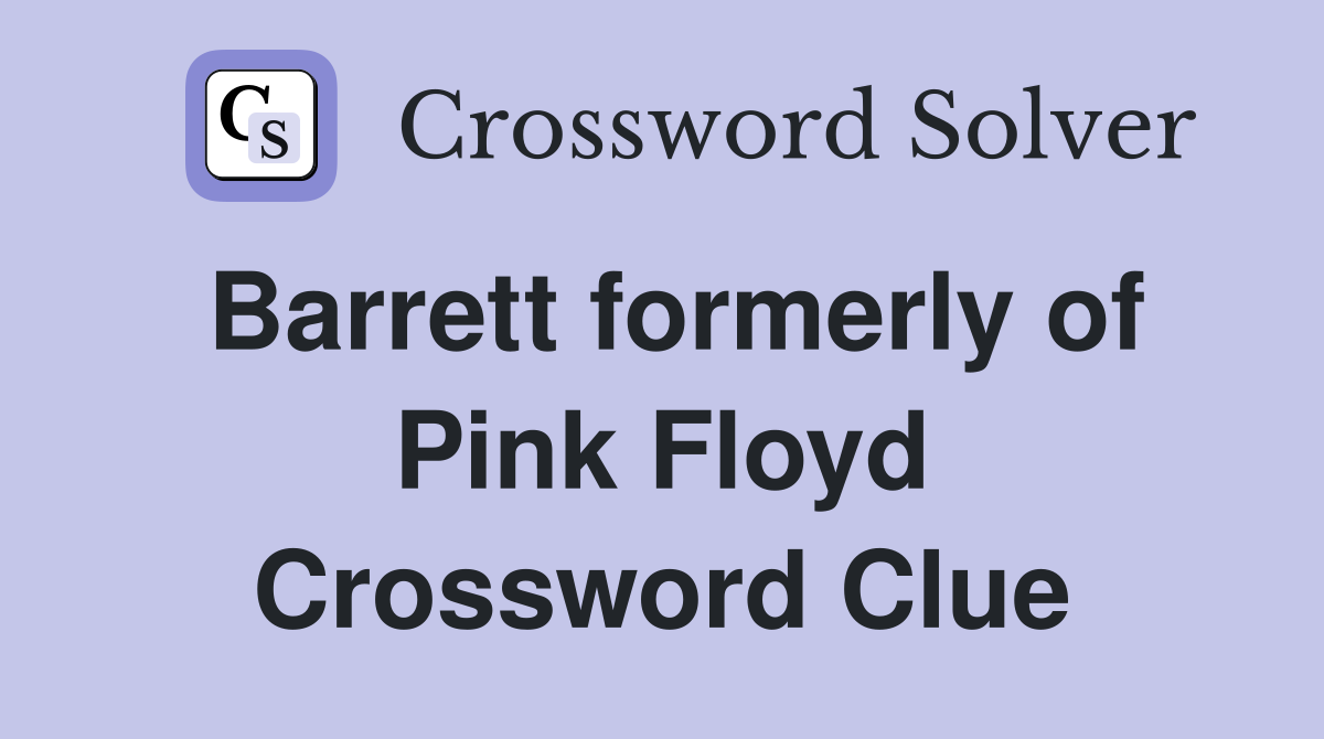 Barrett formerly of Pink Floyd Crossword Clue